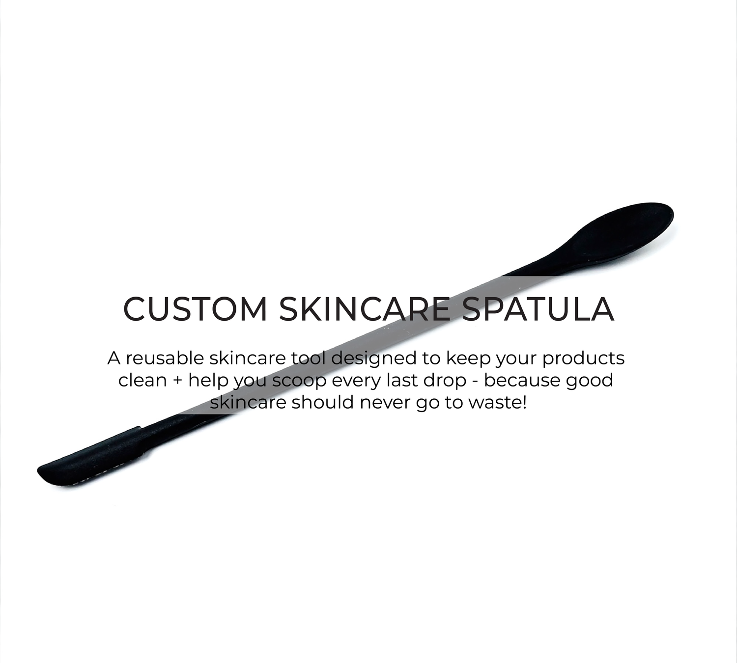 Custom skincare spatula