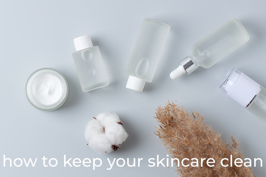 how to keep your skincare clean